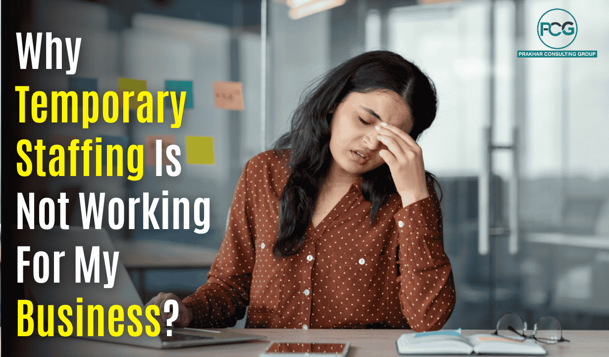 Why Temporary Staffing Is Not Working For My Business.png